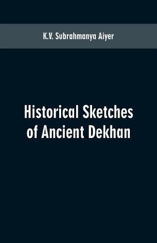 Cover image for Historical sketches of ancient Dekhan