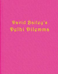 Cover image for David Bailey: Delhi Dilemma
