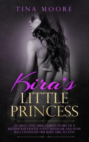 Cover image for Kira's Little Princess: An MDLG and ABDL lesbian story of a backpacker hostel event manager and how she convinced her baby girl to stay