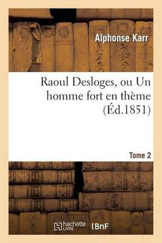 Raoul Desloges, Ou Un Homme Fort En Theme.Tome 2