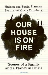 Cover image for Our House is on Fire: Scenes of a Family and a Planet in Crisis