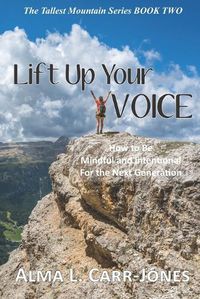 Cover image for Lift Up Your Voice: How to Be Mindful and Intentional For the Next Generation