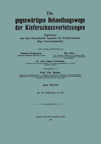 Cover image for Die Gegenwartigen Behandlungswege Der Kieferschussverletzungen: Ergebnisse Aus Dem Dusseldorfer Lazarett Fur Kiefer Verletze (Kgl. Reservelazarett) Heft VII/VIII