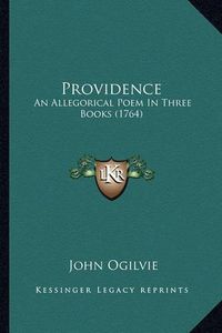 Cover image for Providence Providence: An Allegorical Poem in Three Books (1764) an Allegorical Poem in Three Books (1764)