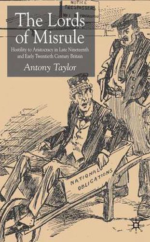 Cover image for Lords of Misrule: Hostility to Aristocracy in Late Nineteenth and Early Twentieth Century Britain