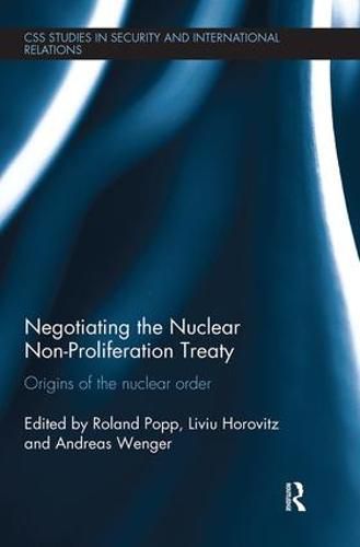 Cover image for Negotiating the Nuclear Non-Proliferation Treaty: Origins of the Nuclear Order