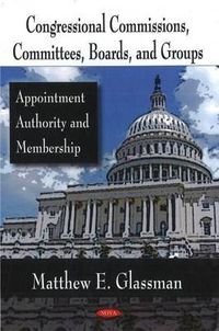 Cover image for Congressional Commissions, Committees, Boards, & Groups: Appointment Authority & Membership