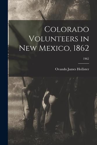 Cover image for Colorado Volunteers in New Mexico, 1862; 1962