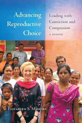 Cover image for Advancing Reproductive Choice: Leading with Conviction and Compassion, a Memoir