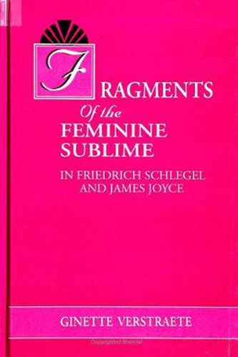 Fragments of the Feminine Sublime in Friedrich Schlegel and James Joyce