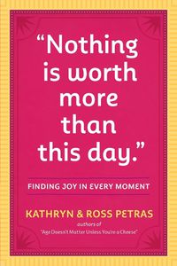 Cover image for Nothing Is Worth More Than This Day.: Finding Joy in Every Moment