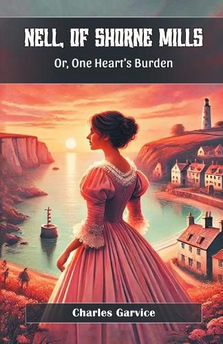 Cover image for Nell, Of Shorne Mills Or, One Heart's Burden