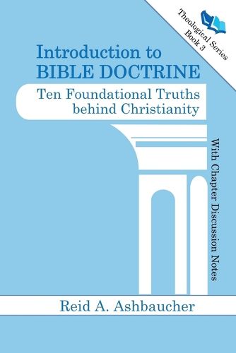 Cover image for Introduction to Bible Doctrine: Ten Foundational Truths behind Christianity