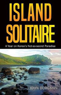 Cover image for Island Solitaire: A Year on Korea's Not-So-Secret Paradise