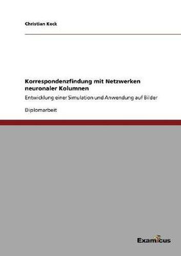 Cover image for Korrespondenzfindung mit Netzwerken neuronaler Kolumnen: Entwicklung einer Simulation und Anwendung auf Bilder