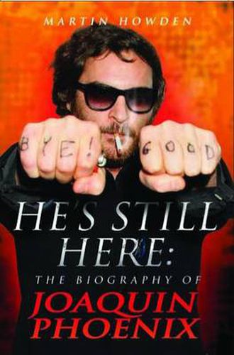 Cover image for He's Still Here: The Biography of Joaquin Phoenix