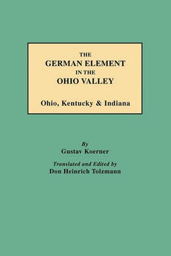 Cover image for The German Element in the Ohio Valley: Ohio, Kentucky & Indiana