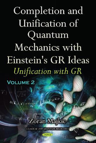 Cover image for Completion & Unification of Quantum Mechanics with Einstein's GR Ideas: Part II -- Unification with GR