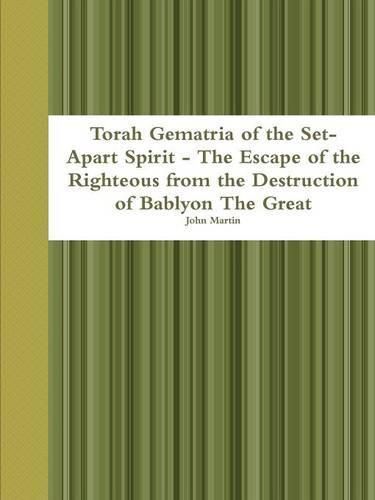 Cover image for Torah Gematria of the Set-Apart Spirit - the Escape of the Righteous from the Destruction of Bablyon the Great