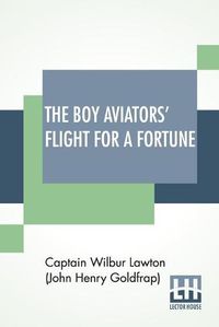 Cover image for The Boy Aviators' Flight For A Fortune