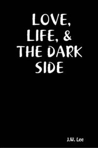 Cover image for Love, Life, & the Dark Side