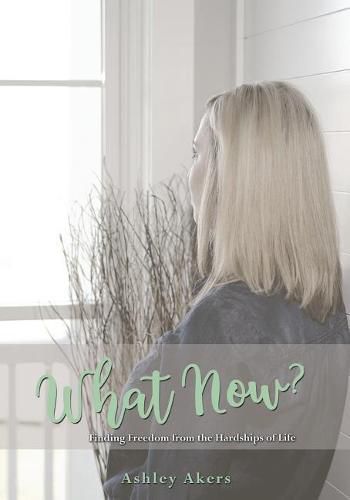 Cover image for What Now?: Finding Freedom from the Hardships of Life