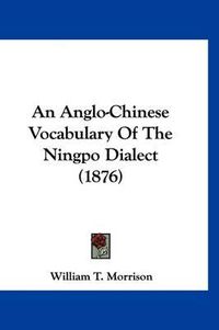 Cover image for An Anglo-Chinese Vocabulary of the Ningpo Dialect (1876)