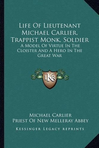 Cover image for Life of Lieutenant Michael Carlier, Trappist Monk, Soldier: A Model of Virtue in the Cloister and a Hero in the Great War