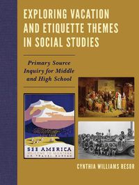 Cover image for Exploring Vacation and Etiquette Themes in Social Studies: Primary Source Inquiry for Middle and High School