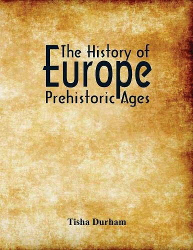 Cover image for The History of Europe: Prehistoric Ages