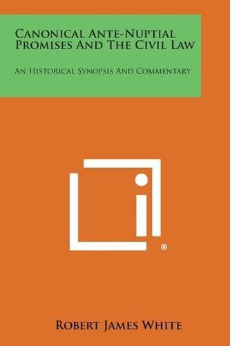 Cover image for Canonical Ante-Nuptial Promises and the Civil Law: An Historical Synopsis and Commentary