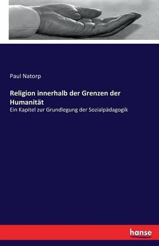 Cover image for Religion innerhalb der Grenzen der Humanitat: Ein Kapitel zur Grundlegung der Sozialpadagogik