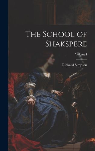 Cover image for The School of Shakspere; Volume I