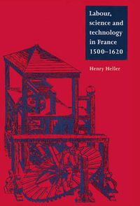 Cover image for Labour, Science and Technology in France, 1500-1620