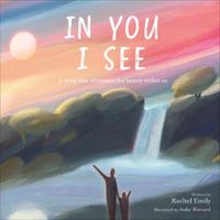 Cover image for In You I See: A Story that Celebrates the Beauty Within