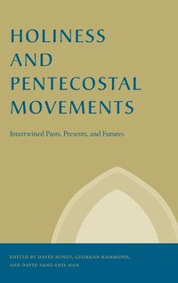 Cover image for Holiness and Pentecostal Movements: Intertwined Pasts, Presents, and Futures