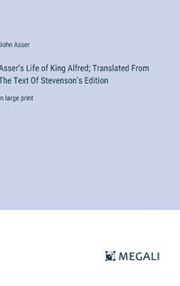 Cover image for Asser's Life of King Alfred; Translated From The Text Of Stevenson's Edition