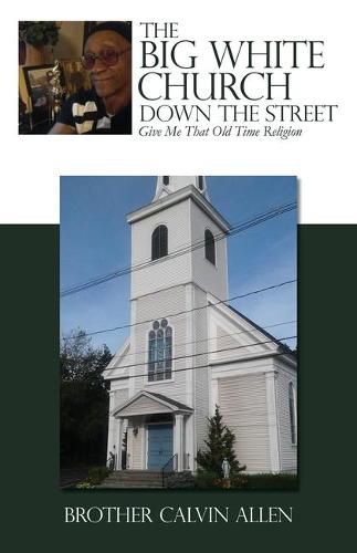 Cover image for The Big White Church Down the Street: Give Me That Old Time Religion