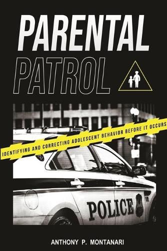 Cover image for Parental Patrol: Identifying and Correcting Adolescent Behavior Before It Occurs