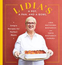 Cover image for Lidia's a Pot, a Pan, and a Bowl: Simple Recipes for Perfect Meals: A Cookbook