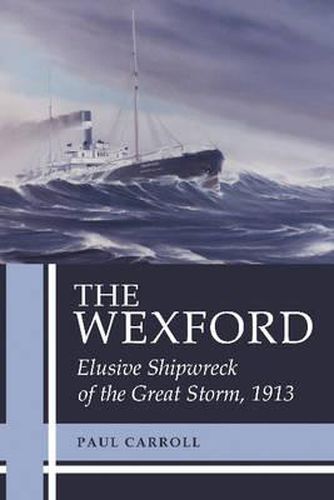 Cover image for The Wexford: Elusive Shipwreck of the Great Storm, 1913