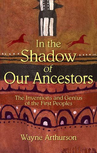 Cover image for In the Shadow of Our Ancestors: The Inventions and Genius of the First Peoples