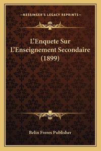 Cover image for L'Enquete Sur L'Enseignement Secondaire (1899)