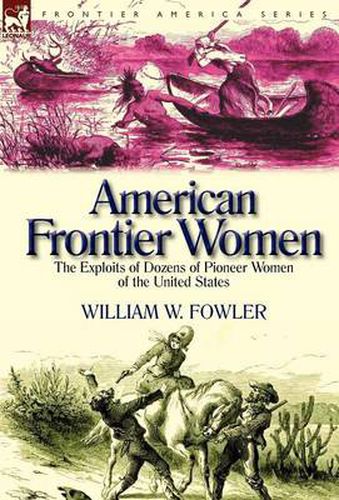 Cover image for American Frontier Women: the Exploits of Dozens of Pioneer Women of the United States