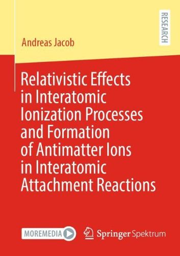Cover image for Relativistic Effects in Interatomic Ionization Processes and Formation of Antimatter Ions in Interatomic Attachment Reactions