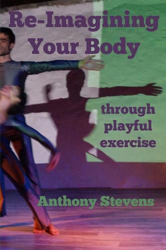 Cover image for Re-Imagining Your Body: through playful exercise