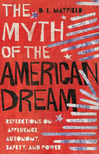 Cover image for The Myth of the American Dream - Reflections on Affluence, Autonomy, Safety, and Power