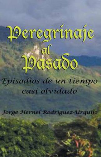 Cover image for Peregrinaje Al Pasado: Episodios de Un Tiempo YA Casi Olvidado