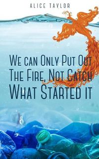 Cover image for We can Only Put Out The Fire, Not Catch What Started it.