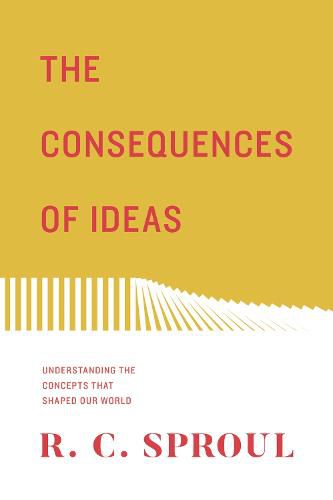 The Consequences of Ideas: Understanding the Concepts that Shaped Our World